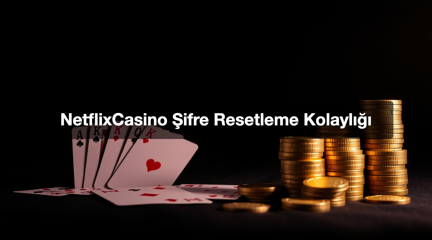 NetflixCasino Şifre Resetleme Kolaylığı